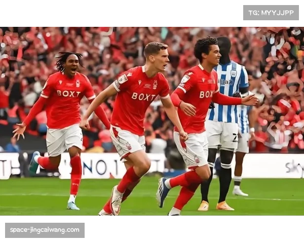 英超保级大战：诺丁汉森林六轮不败狂飙，从降级区升至安全区